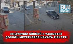 Ehliyetsiz Sürücü 6 Yaşındaki Çocuğu Metrelerce Havaya Fırlattı