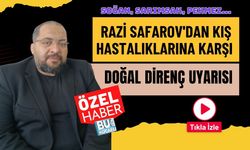 Razi Safarov'dan Kış Hastalıklarına Karşı Doğal Direnç Uyarısı