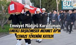 Emniyet Müdürü Karaduman, Emekli Başkomiser Mehmet Ay’ın Cenaze Törenine Katıldı