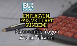 Enflasyon, Faiz ve Ücret Gündemi! Ekonomide Yoğun Aralık Takvimi