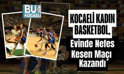 Kocaeli Kadın Basketbol, Evinde Nefes Kesen Maçı Kazandı
