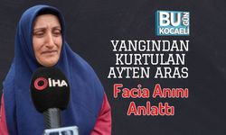 Yangından Kurtulan Ayten Aras Facia Anını Anlattı