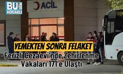 Yemekten Sonra Felaket: Ferizli Cezaevi’nde Zehirlenme Vakaları 171’e Ulaştı