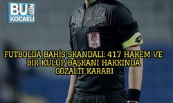 Futbolda Bahis Skandalı: 17 Hakem ve Bir Kulüp Başkanı Hakkında Gözaltı Kararı