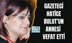Gazeteci Bulut’un Annesi Vefat Etti