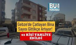 Gebze'de Çatlayan Bina Sayısı Gittikçe Artıyor! 42 Kişi Tahliye Edildi