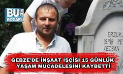 Gebze’de İnşaat İşçisi Mehmet Sekmen, 15 Günlük Yaşam Mücadelesini Kaybetti