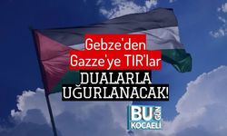 Gebze'den Gazze'ye TIR'lar Dualarla Uğurlanacak!