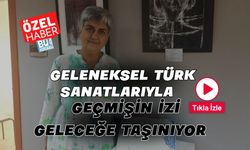 Geleneksel Türk Sanatlarıyla Geçmişin İzi Geleceğe Taşınıyor