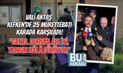 Vali Aktaş Kefken’de 25 Mürettebatı Karada Karşıladı! “Genel Durumları İyi, Yangın Hâlâ Sürüyor”
