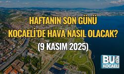 Haftanın Son Günü Kocaeli’de Hava Nasıl Olacak? (9 Kasım 2025)