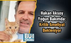 Hakan Aksoy Yoğun Bakımda: Kritik Ameliyat Bekleniyor