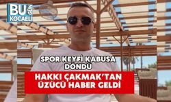 Spor Keyfi Kabusa Döndü: Hakkı Çakmak’tan Üzücü Haber Geldi