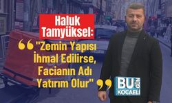 Haluk Tamyüksel: "Zemin Yapısı İhmal Edilirse, Facianın Adı Yatırım Olur"