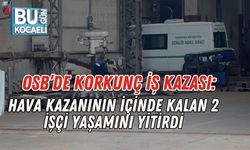 OSB’de Korkunç İş Kazası: Hava Kazanının İçinde Kalan 2 İşçi Yaşamını Yitirdi
