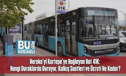 Hereke’yi Kartepe’ye Bağlayan Hat 41K: Hangi Duraklarda Duruyor, Kalkış Saatleri ve Ücreti Ne Kadar?