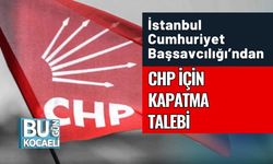 İstanbul Cumhuriyet Başsavcılığı’ndan CHP İçin Kapatma Talebi