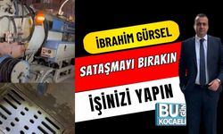 İbrahim Gürsel: Sataşmayı Bırakın İşinizi Yapın