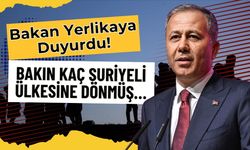 Bakan Yerlikaya Duyurdu! Bakın Kaç Suriyeli Ülkesine Dönmüş…