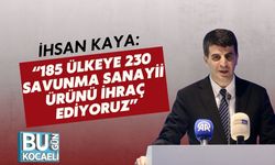 İhsan Kaya: “185 Ülkeye 230 Savunma Sanayii Ürünü İhraç Ediyoruz”