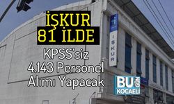İŞKUR 81 İlde KPSS’siz 4.143 Personel Alımı Yapacak