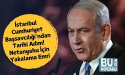 İstanbul Cumhuriyet Başsavcılığı’ndan Tarihi Adım! Netanyahu İçin Yakalama Emri