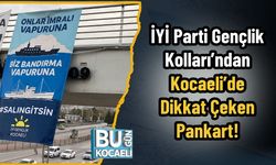 İYİ Parti Gençlik Kolları’ndan Kocaeli’de Dikkat Çeken Pankart!