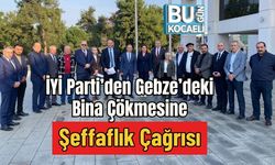 İYİ Parti’den Gebze’deki Bina Çökmesine Şeffaflık Çağrısı