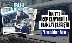 İzmit’te Çöp Kamyonu ile Tramvay Çarpıştı! Yaralılar Var