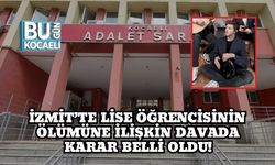 İzmit’te Lise Öğrencisinin Ölümüne İlişkin Davada Karar Belli Oldu!