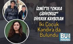 İzmit’te “Okula Gidiyoruz” Diyerek Kaybolan İki Çocuk Kandıra’da Bulundu
