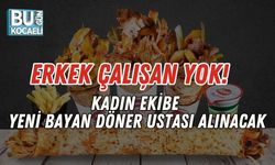 Erkek Çalışan Yok! Kadın Ekibe Yeni Bayan Döner Ustası Alınacak