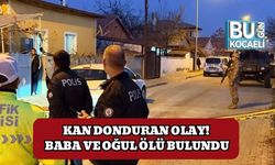 Kan Donduran Olay! Baba ve Oğul Ölü Bulundu
