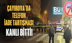Çayırova’da Telefon İade Tartışması Kanlı Bitti!