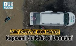 İzmit Körfezi’ne Akan Derelere Kapsamlı Su Kalitesi Denetimi