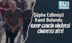 Şüphe Edilmişti, Kanıt Bulundu: Kayıp Gencin Hikâyesi Cinayetle Bitti