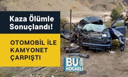 Kaza Ölümle Sonuçlandı! Otomobil İle Kamyonet Çarpıştı