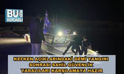 Kefken Açıklarındaki Gemi Yangını Sonrası Sahil Güvenlik Yaralıları Karşılamaya Hazır