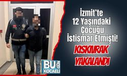 İzmit’te 12 Yaşındaki Çocuğu İstismar Etmişti! Kıskıvrak Yakalandı