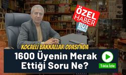 Kocaeli Bakkallar Odası'nda 1600 Üyenin Merak Ettiği Soru Ne?