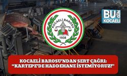 Kocaeli Barosu’ndan Sert Çağrı: “Kartepe’de Haddehane İstemiyoruz!”