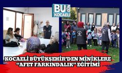 Kocaeli Büyükşehir’den Miniklere “Afet Farkındalık” Eğitimi