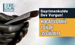Gayrimenkulde Dev Vurgun! Kocaeli Dahil 10 İlde 35 Gözaltı