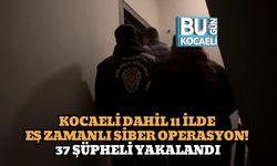 Kocaeli Dahil 11 İlde Eş Zamanlı Siber Operasyon! 37 Şüpheli Yakalandı