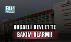 Kocaeli Devlet'te Bakım Alarmı!