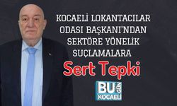 Kocaeli Lokantacılar Odası Başkanı'ndan Sektöre Yönelik Suçlamalara Sert Tepki