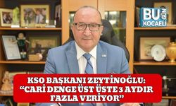 KSO Başkanı Zeytinoğlu: “Cari Denge Üst Üste 3 Aydır Fazla Veriyor”