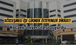 Sözleşmeli İşe Girmek İsteyenler Dikkat! Kocaeli Üniversitesi Duyurdu