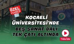 Kocaeli Üniversitesi’nde Beş Sanat Dalı Tek Çatı Altında