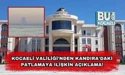 Kocaeli Valiliği’nden Kandıra’daki Patlamaya İlişkin Açıklama!